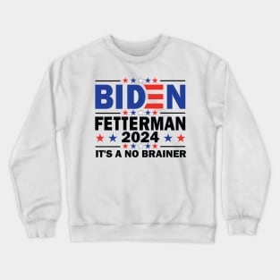 Biden Fetterman 2024 It's a No Brainer Crewneck Sweatshirt